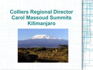 Colliers Regional Director
Carol Massoud Summits
Kilimanjaro
 
