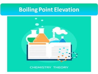 Boiling Point Elevation
• What is boiling point elevation?
• How does the influence of solute to
boiling point elevation explain?
 