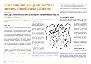 Page 11 • Intelligence Collective - Livre Blanc Retour sommaire
Je me souviens, oui, je me souviens :
moment d’Intelligence Collective
Pascal Bastien
J’ai écrit ce récit, à partir de mon vécu pour inspirer vos questionnements, vous donner envie d’essayer et vous faire
rêver ! À la fin du récit, je propose quelques apprentissages. Mais une deuxième lecture, plus lente, devrait aussi
vous en apporter quelques autres...
Jyväskylä en Finlande, le 17 septembre
2009
Jeudi 16h
« Demain à 14h, vous aurez la responsabilité d’animer ensemble
la fin de notre séminaire  ». Team Mastery Arena rassemble
150 professionnels des Ressources Humaines issus de grandes
entreprises nordiques et d’administrations autour du thème
« Nouvelles pistes pour le leadership » et de la question « Com-
ment créer des changements radicaux dans nos organisations ? ».
Nous sommes 9 apprentis coachs d’équipe, de 25 à 45 ans, de 4
nationalités différentes, et nous voilà confrontés à un défi : faire
vivre un moment apprenant à 150 personnes qui ont payé pour
cela et qui ont des attentes fortes. Et faire en sorte qu’ils s’en
souviennent, longtemps… Le séminaire est co-organisé par SOL7
Finlande, ONG mondiale créée par Peter Senge, maître de confé-
rences au Massachusetts Institute of Technology. SOL rassemble
dans le monde, les entreprises engagées dans des démarches
d’organisation apprenante.
Cette dernière après-midi du séminaire a été confiée aux coachs
apprentis de Team Academy8
, cette école d’entrepreneurs éton-
nante, qui a remplacé tous les profs par des coachs. Mes 8 cama-
rades sont en formation depuis un an pour apprendre le métier.
C’est leur dernière session de formation. Je suis de la promotion
(7)	 Society for Organisational Learning : www.solonline.org/?home
(8)	 Team Academy Finlande : www.tiimiakatemia.fi/en/
de l’année précédente et je m’intègre à cette session car je l’ai
manquée l’année passée.
Dans notre groupe, per-
sonne n’a jamais accompa-
gné ce type de moment : au-
cun leader par l’expérience
n’est donc disponible. Nous
nous connaissons un peu
et nous partageons profon-
dément une croyance qui
est que « réussir ensemble »
est le seul principe pouvant
nous permettre de faire
avancer nos actions locales.
En effet, chaque membre de
l’équipe est engagé dans un
projet d’innovation sociale
ou éducative dans son pays.
Nous partageons aussi cer-
taines pratiques :
•• le dialogue avec la sus-
pension du jugement,
pour apprendre les uns
des autres, parler des su-
jets difficiles, comme les erreurs, ou ce que nous ressentons, et
aussi pour nous dire ce dont nous avons besoin pour réussir ;
•• l’apprentissage par l’action et la rencontre, pour apprendre en
faisant. Et là, c’est vraiment ce que nous allons faire ;
•• le travail en équipe : lors de chacune de nos formations, nous
avons réalisé des projets en équipe en expérimentant diffé-
rentes formes d’organisation et de leadership d’équipe.
Nous partageons aussi une certaine confiance. Grâces aux précé-
dentes sessions et à nos projets, nous sentons que notre équipe
a un potentiel important, mais pas encore avéré. Et il y a aussi la
responsabilité : nous sommes coresponsables de la bonne fin de
cet événement.
19h, juste avant le dîner
Nous sommes un peu sonnés. Certains décident d’aller écouter
les participants au séminaire qui sont en train de dîner à côté :
« Que se racontent-ils ? Quelle
est l’ambiance  ? Partagent-ils
ensemble des commentaires sur
cette 1ère
journée de séminaire ?
Qu’est ce qui les a vraiment mar-
qués jusqu’ici  ? ». Jusque tard
dans la nuit, certains d’entre
nous se mettent à l’écoute des
échanges et reviennent parta-
ger leurs observations avec le
reste de l’équipe. Celle-ci n’a
pas de leader formel, ni de plan-
ning. Lentement, une percep-
tion du besoin des participants
s’élabore par le dialogue en
équipe. Nous échangeons nos
observations, des témoignages
de participants, nos ressentis et
beaucoup de questions.
Vendredi matin, 8h
Avec beaucoup de café, notre
dialogue reprend. L’enjeu est d’esquisser un premier design. Nous
ne sommes toujours pas organisés. Certains expriment leur stress.
Parmi les idées qui émergent, rien ne nous convainc vraiment.
Nous sommes dans le doute. Après une pause, une jeune femme,
Anita, habituellement enthousiaste, nous remémore les challen-
 
