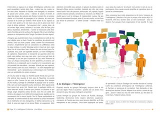 Page 16 • Intelligence Collective - Livre Blanc Retour sommaire
Entrer dans un espace et un temps d’intelligence collective, cela
peut ressembler à entrer dans l’eau – océan, mer, lac, rivière, se-
lon mon choix. Ressentir la fluidité, une étrangeté, la sensation
de passer d’un univers connu – l’aérien, le solaire, le terrien, le
règne des lignes, des volumes, des formes, l’univers fini, en somme,
stable, où s’inscrivent les paysages et les chemins, les voies par-
courues et les routes qui restent à faire avant le soir, espace où
je sens mon poids sur le sol, mais où je sens à peine avec mon
corps le milieu ambiant – l’air pourtant vital – passer, donc, de
cet univers léger, connu, raisonné, à un autre, celui de l’eau, plus
dense, mystérieux, émotionnel… Y entrer en traversant cette éton-
nante frontière qu’est la surface d’un liquide. Elle est une interface
opaque ou transparente selon l’angle d’incidence de mon regard.
J’imagine que je pénètre dans l’eau, sa température et celle de l’air
sont idéales pour un bain. Toutes les conditions de sécurité sont
réunies. L’eau est claire, propre, calme, comme l’air environnant.
J’avance. J’expérimente par les sensations les différences entre
les deux milieux, le subtil décalage entre le haut de mon corps
dans l’air et le bas dans l’eau. J’avance les sens en éveil, pas d’in-
quiétude, non, juste une agréable tension, car mon intelligence
de captation, d’exploration, a transporté ses quartiers dans mes
pieds, mes jambes, mon sexe, mes reins… tout ce qui est train de
s’immerger. Je ne sens pas la pression de l’air, mais l’étreinte de
l’eau sur chaque nanosurface de mon épiderme, je traverse une
interface et je comprends, par le toucher et le mouvement, que
j’en possède une moi-même – ma peau. Stimulé par mes capteurs,
mon cerveau active lui aussi l’interface – ce voile impalpable qui
l’emmaillote – qu’il a produite pour communiquer avec l’extérieur,
avec ses semblables les autres cerveaux…
Je n’ai plus pied. Je nage. La matière liquide résiste plus que l’air.
Elle sollicite mes muscles et mon sens de l’équilibre. Je prends
appui sur elle. Comme j’ai pris soin de m’équiper d’un masque
et d’un tuba, je plonge et contemple le paysage sous la surface.
Elle a pris une autre apparence, plus lumineuse. Mon regard porte
bien moins loin qu’en l’air. Devant moi, à quelques mètres, un
écran bleu-vert recule à mesure que j’avance. Je discerne ce qui
bouge, surgit, disparaît, autour de moi, sous moi. Du sable, des
rochers, des algues et un ballet de microparticules, agitées par les
mouvements de la masse liquide. Tout à l’heure omniprésente et
amorphe, la lumière venant du haut traverse la surface miroitante
et se matérialise en rais plongeants, en tâches dansantes sur le
fond. Je cesse de nager et me laisse flotter, en suspension. Mon
attention est éveillée tous azimuts. Je perçois la présence dans le
bleu-vert d’êtres encore invisibles, j’entends des clics, des crisse-
ments furtifs. Voici des poissons, minuscules. Vifs, rapides, fugitifs
comme certaines pensées, sensations ou intuitions. Ce flotteur im-
mobile que je suis les intrigue. Ils s’approchent, curieux. Ne pas
faire de mouvement brusque, rester là, ne rien vouloir, ne rien faire
que laisser la connexion – si infime soit-elle – s’établir entre eux
et soi.
3.	Le dialogue – l’émergence
Proposez ensuite au groupe d’échanger, toujours dans le res-
pect des règles. Posez la question : quelles clés ces textes nous
donnent-ils pour être plus intelligents ensemble ?
Laissez émerger du groupe les notions de fluidité, décalage,
leadership, lâcher-prise, écho, respect, attention, suspension,
connexion, et d’autres que nous vous laissons identifier, au fil des
métaphores et des concepts… Vous étant approprié ces textes,
vous serez plus apte, en les disant, à en porter le sens à vos co-
participants. Vous saurez ensuite amplifier et capitaliser leurs ré-
ponses et commentaires.
Vous comprenez que notre proposition est à tiroirs. Instaurer de
l’Intelligence Collective n’est pas le propos, elle existe déjà. En
revanche, elle est à activer dans un sens constructif – pour le
devenir d’un groupe, d’une organisation, d’une société. Il s’agit
de permettre à chacun d’intégrer de manière sensible et concep-
tuelle les conditions d’émergence de l’intelligence collective,
et d’activer un processus de co-création. Cela demande un lea-
dership bien assumé. Discret, élégant et au service, comme le sug-
gère ….Source13
. Mais ceci est une autre histoire, qui fait dans ce
Livre blanc, l’objet d’autres articles.
(13)	 J. Jaworski, Source, un chemin vers l’Origine de la connaissance, Colligence
Éditeur, 2013
 