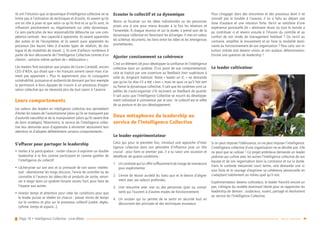 Page 18 • Intelligence Collective - Livre Blanc Retour sommaire
Ils ont l’intuition que la dynamique d’intelligence collective ne se
limite pas à l’utilisation de techniques et d’outils. Ils savent qu’ils
ont un rôle à jouer et que selon ce qu’ils font et ce qu’ils sont, ils
influeront positivement ou négativement sur cette dynamique.
Ce sens particulier de leur responsabilité débouche sur une com-
pétence centrale : leur capacité à apprendre. Ils savent apprendre
des autres et de l’écosystème, et ils savent aussi apprendre du
processus (les leçons liées à d’autres types de relation, de dia-
logue et de modalités de travail…). Ils sont d’ailleurs nombreux à
parler de leur découverte de l’Intelligence Collective comme d’un
chemin ; certains même parlent de « rééducation ».
Ces leaders font exception aux propos de Goran Carstedt, ancien
CEO d’IKEA, qui disait que « les Français aiment savoir mais n’ai-
ment pas apprendre ». Plus ils apprennent, plus ils conjuguent
vulnérabilité, puissance et authenticité donnant par leur exemple
la permission à leurs équipes de s’ouvrir à un processus d’explo-
ration collective qui ne nécessite plus de tout savoir à l’avance.
Leurs comportements
Les valeurs des leaders en intelligence collective leur permettent
d’éviter les travers de l’autoritarisme (alors qu’ils ne manquent pas
d’autorité naturelle) et de la manipulation (alors qu’ils savent être
de bons stratèges). Néanmoins, le service de l’intelligence collec-
tive leur demande aussi d’apprendre à réorienter résolument leur
attention et d’adopter délibérément certains comportements :
S’effacer pour partager le leadership
•• Inviter à la participation : inviter chacun à exprimer un double
leadership à la fois comme participant et comme gardien de
l’intelligence du collectif.
•• Lâcher-prise sur son avis et la primauté de son savoir intellec-
tuel : abandonner les longs discours, l’envie de contrôler ou de
connaître à l’avance les idées-clés et produits de sortie, renon-
cer à réagir dans un système binaire raison/tort, pour faire de
l’espace aux autres.
•• Investir temps et attention pour créer les conditions pour que
le leader puisse se révéler en chacun : passer moins de temps
sur le contenu et plus sur le processus collectif (cadre, règles,
rythme, temps et espace…).
Ecouter le collectif et sa dynamique
Moins se focaliser sur les idées individuelles ou les personnes
prises une à une pour mieux écouter à la fois les relations et
l’ensemble. À chaque réunion et sur la durée, il prend soin de la
dynamique collective en favorisant les échanges. Il met en valeur
les schémas récurrents, les liens entre les idées et les émergences
prometteuses.
Ajuster constamment sa cohérence
C’est un élément clé pour développer la confiance et l’intelligence
collective dans un système. D’un point de vue comportemental,
cela se traduit par une ouverture au feedback bien supérieure à
celle du dirigeant habituel. Notre « leader en IC » ne demande
pas qu’on lui dise s’il a été « bon », mais en quoi ce qu’il fait sert
ou freine la dynamique collective. Il sait que les systèmes sont ca-
pables de s’auto-organiser s’ils reçoivent un feedback de qualité.
Il sait aussi que l’Intelligence Collective se nourrit du développe-
ment individuel à commencer par le sien : le collectif est le reflet
de sa posture et de son développement.
Deux métaphores du leadership au
service de l’Intelligence Collective
Le leader expérimentateur
Celui qui pour la première fois, introduit une approche d’intel-
ligence collective dans son périmètre d’influence joue un rôle
crucial : pour faire ce premier pas, il a su saisir une occasion et
bénéficier de quatre conditions :
1.	 Un contexte qui lui offre suffisamment de marge de manœuvre
pour expérimenter.
2.	 L’envie de réussir au-delà du statu quo et le besoin d’aligne-
ment avec ses valeurs profondes.
3.	 Une rencontre avec une ou des personnes (pair ou consul-
tant) qui l’ouvrent à d’autres modes de fonctionnement.
4.	 Un soutien qui lui permet de se sentir en sécurité tout en
découvrant des principes et des techniques nouveaux.
Pour s’engager dans des rencontres et des processus dont il ne
connaît pas le livrable à l’avance, il lui a fallu au départ une
dose d’audace et une intuition forte. Va-t-il se satisfaire d’une
expérience ponctuelle (le « séminaire réussi où tout le monde a
pu contribuer ») et revenir ensuite à l’illusion du contrôle et au
confort de son mode de management habituel ? Ou va-t-il au
contraire, amplifier le mouvement et en faire la modalité domi-
nante du fonctionnement de son organisation ? Pour cela, son in-
tuition initiale doit devenir vision, et son audace, détermination.
Encore une question de leadership !
Le leader cultivateur
Si on peut imposer l’obéissance, on ne peut imposer l’intelligence.
L’intelligence collective d’une organisation ne se décrète pas. Elle
ne peut que se cultiver ! Ce projet ambitieux demande un leader
jardinier qui cultive avec les autres l’intelligence collective de son
équipe et de son organisation dans la constance et sur la durée.
Dans le contexte mécaniste court terme, cela demande une vi-
sion forte et le courage d’exprimer sa cohérence personnelle en
s’adaptant habilement au milieu quel qu’il soit.
Expérimentateur devenu cultivateur, le leader franchit encore un
pas, s’éloigne du modèle dominant hérité pour se rapprocher du
leadership de demain : audacieux, ouvert, partagé et résolument
au service de l’Intelligence Collective.
 