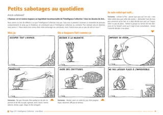 Page 20 • Intelligence Collective - Livre Blanc Retour sommaire
Petits sabotages au quotidien
Article collaboratif
L’humour est et restera toujours un ingrédient incontournable de l’Intelligence Collective ! Avec les dessins de Jicé…
Nous avons cru bon de réfléchir à ce que l’Intelligence Collective n’est pas. Cela nous a amenés à recenser un ensemble de postures,
comportements et actes qui à l’évidence, ne contribuent pas à l’Intelligence Collective, au contraire. Puis mettant cela en sketches,
nous avons ri ! Nous avons tous connu dans notre entourage ces caricatures, mais n’avons-nous pas un peu de cela en nous ?
Moi, je
Variantes : Ne pas s’écouter, être quelqu’un de très im-
portant et de très occupé, agresser, avoir raison, mentir,
séduire, diviser, juger, réagir et être arrogant.
On a toujours fait comme ça
Variantes : résister, avoir un ordre du jour, être pragma-
tique, rationnel, efficace et sérieux.
Je suis celui qui sait…
Variantes : cultiver le flou ; penser que quoi qu’il en soit, « mes
idées valent plus que celles des autres » ; demander l’avis de tous
puis annoncer qu’en fait, on a déjà décidé tout seul car l’impos-
sible n’a pas de place ; mettre le groupe au service de mes déci-
sions en lui faisant croire qu’il s’agit d’une consultation ; laisser
l’autorité décider à ma place.
 
