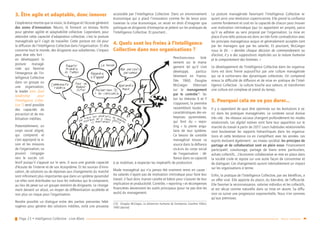 Page 23 • Intelligence Collective - Livre Blanc Retour sommaire
3. Être agile et adaptable, donc innover
L’expérience montre que la vision, le dialogue et l’écoute génèrent
des zones d’innovation. Réunis, ils forment un terreau fertile
pour générer agilité et adaptabilité collective. Cependant, pour
atteindre cette capacité d’adaptation collective, c’est la posture
managériale qu’il s’agit de travailler. Cette posture est clé pour
la diffusion de l’Intelligence Collective dans l’organisation. Et elle
concerne tout le monde, des dirigeants aux subalternes. L’impact
peut être très fort :
en développant la
posture managé-
riale qui favorise
l’émergence de l’In-
telligence Collective
dans un groupe ou
une organisation,
le leader (voir Quel
leadership pour
l’Intelligence Collec-
tive ?) rend possible
des capacités de
pro-action et de mo-
bilisation inédites.
Potentiellement, un
corps social aligné,
qui comprend et
s’est approprié la vi-
sion et les missions
de l’organisation, va
pouvoir s’engager
vers le succès col-
lectif puisqu’il s’appuie sur le sens. Il aura une grande capacité
d’écoute de l’interne et de son écosystème. Et les sources d’inno-
vation, de solutions ou de réponses aux changements du marché
sont infiniment plus importantes que dans un système pyramidal
car elles sont distribuées sur tous les individus qui le composent,
au lieu de peser sur un groupe restreint de dirigeants. Le change-
ment devient un atout, un moyen de différentiation accélérée et
non plus un risque pour l’organisation.
Rendre possible un dialogue entre des parties prenantes hété-
rogènes pour générer des solutions inédites, voilà une prouesse
accessible par l’Intelligence Collective. Dans un environnement
économique qui a placé l’innovation comme fer de lance pour
traverser la crise économique, on serait en droit d’imaginer que
politiques et dirigeants d’entreprise se jettent sur les pratiques de
l’Intelligence Collective. Et pourtant...
4. Quels sont les freins à l’Intelligence
Collective dans nos organisations ?
Penchons-nous briè-
vement sur le mana-
gement tel qu’il s’est
développé, particu-
lièrement en France.
Dès 1960, Douglas
McGregor théorisait
sur le management
par le contrôle15
. Se-
lon lui théories X et Y
s’opposent, la première
rassemblant toutes les
caractéristiques des en-
treprises pyramidales,
qui font du «  repor-
ting  » la pierre angu-
laire de leur système.
Ce besoin de contrôle
managérial trouve sa
source dans la défiance
vis-à-vis du corps social
de l’organisation  : dé-
fiance dans sa capacité
à se mobiliser, à respecter les impératifs de production.
Mode managérial qui n’a jamais été vraiment remis en cause :
les salariés n’ayant pas de motivation intrinsèque pour faire leur
travail, il faut donc manier carotte et bâton pour s’assurer de leur
implication et productivité. Contrôle, « reporting » et récompenses
financières deviennent les outils principaux (pour ne pas dire les
seuls) du management.
(15)	 Douglas McGregor, La dimension humaine de l’entreprise, Gauthier Villars,
1960 (épuisé)
La posture managériale favorisant l’Intelligence Collective re-
quiert ainsi une révolution copernicienne. Elle prend la confiance
comme fondement et croit en la capacité de chacun pour trouver
une motivation intrinsèque (qui lui appartient en propre), parce
qu’il va adhérer au sens proposé par l’organisation. La mise en
place d’une telle posture est donc en très forte contradiction avec
les principes managériaux acquis et généralement acceptés tant
par les managers que par les salariés. Et pourtant, McGregor
nous le dit : « derrière chaque décision de commandement ou
d’action, il y a des suppositions implicites sur la nature humaine
et le comportement des hommes. »
Le développement de l’Intelligence Collective dans les organisa-
tions est donc freiné aujourd’hui par une culture managériale
qui va à contre-sens des dynamiques collectives. On comprend
mieux la difficulté de diffusion et de mise en pratique de l’Intel-
ligence Collective : la culture touche aux valeurs, et transformer
une culture est complexe et prend du temps.
5. Pourquoi cela ne va pas durer…
Il y a cependant de quoi être optimiste sur les évolutions à ve-
nir dans les pratiques managériales. Le contexte social évolue
très vite : les réseaux sociaux changent profondément les modes
relationnels. Les digital natives vont faire leur apparition sur le
marché du travail à partir de 2017. Leurs habitudes relationnelles
vont bouleverser les rapports hiérarchiques dans les organisa-
tions et cette tendance ira en s’amplifiant avec les années. Les
esprits évoluent également : au niveau sociétal, les principes de
partage et de collaboration sont en plein essor. Financement
participatif, covoiturage, partage de biens entre particuliers,
achats collectifs... L’économie collaborative se met en place dans
la société civile et repose sur une autre façon de consommer et
de dialoguer. Ces changements auront inévitablement un impact
sur les organisations à terme.
Enfin, la pratique de l’Intelligence Collective, par ses bénéfices, a
un effet viral. Elle apporte du plaisir, du bien-être, de l’efficacité.
Elle favorise la reconnaissance, valorise individus et les collectifs,
et est vécue comme naturelle dans sa mise en œuvre. Sa diffu-
sion va suivre une progression exponentielle. Nous n’en sommes
qu’aux prémisses.
Communauté
reliance
Ralentir
Prendre
du temps
Pour un
meilleur
futur
Répondre
à l’appel
Le besoin
Mon parcours
personnel
Apprendre
mieuxRecherches l'IC
+ de conscience
 