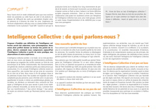 Page 3 • Intelligence Collective - Livre Blanc Retour sommaire
Nous l’avons écrit en mode collaboratif parce que nous voulions
tester nos postulats sur cette façon de créer et de produire, et
attester de l’efficacité des outils qui permettent d’opérer ainsi,
en présence et à distance, les mixer, les vivre. L’expérience de
l’écriture collaborative a été pour nous un champ évident d’expé-
rimentation. Écrire à plusieurs ? Quel défi ! Quand on sait que la
production écrite est le résultat d’un long cheminement de pen-
sée et de ressenti, en bonne part inconscient, qu’une phrase peut
s’imposer comme un flash ou bien n’advenir à sa forme définitive
qu’après cinquante corrections... Dans ce Livre blanc, l’écriture
collaborative a été posée non seulement comme une métaphore
de l’Intelligence Collective mais aussi, pour notre groupe, comme
un autre niveau d’expérimentation et de crédibilité pour ce que
nous vous partageons.
Bonne lecture !
Comment ?
Intelligence Collective : de quoi parlons-nous ?
Proposer d’emblée une définition de l’intelligence col-
lective aurait été réducteur, voire présomptueux. Nous
avons donc préféré donner au lecteur des points de re-
pères, décrire comment nous comprenons aujourd’hui
l’Intelligence Collective à partir de notre pratique, nos
observations et notre expérience.
L’intelligence collective semble « à la mode » et ce n’est pas éton-
nant car nous vivons une époque de transformations profondes,
une époque qui engendre des conflits intenses sur fond de crise
économique et de faillite institutionnelle. Nos fonctionnements
ont généré des créations collectives parfois plus destructrices que
constructives. Et si le concept d’intelligence collective revient en
force aujourd’hui, cela montre bien qu’une prise de conscience
est en train de se faire. Nous vivons la fin de quelque chose et
les prémisses d’autre chose. Nos sociétés ont engendré une telle
complexité que plus personne, aussi informée soit-il, ne peut plus
appréhender le monde, ni même une problématique globale, par
lui-même. Les décideurs se retrouvent donc contraints de faire
appel à l’intelligence de tous pour œuvrer à partir d’une Intelli-
gence Collective renouvelée, au service de tous. Comment faire
face aux transformations ? Que voit-on émerger ? Que penser
de toutes ces solutions locales qui fleurissent partout autour de
nous ?
Une nouvelle qualité du lien
Nous pensons que la véritable émergence qui se produit sous nos
yeux en ce moment est celle d’une nouvelle qualité du lien entre
les personnes. De nouvelles formes de présence se développent
au sein de petits réseaux de personnes, au niveau local. Un chan-
gement qualitatif dans la pensée, le dialogue et l’agir collectifs.
Nous pensons que c’est cette qualité nouvelle qui permet l’émer-
gence de l’Intelligence Collective. En ce sens, celle-ci désigne
donc à la fois un potentiel sous-jacent et un ensemble de moda-
lités de l’être ensemble qui revêt une qualité positive. Dans cette
acception, elle s’oppose à la bêtise collective. On peut ainsi dire
d’un système qu’il développe plus ou moins d’intelligence selon
deux axes :
•• sa capacité à produire des résultats supérieurs à ce qui aurait
été obtenu si chacun était resté isolé ;
•• sa capacité à produire des résultats qui font sens pour l’indivi-
du et le bien commun.
L’Intelligence Collective ne va pas de soi
Nous observons quotidiennement des pratiques qui limitent
fortement l’intelligence collective des systèmes humains. Nos
expérimentations, nos recherches, nous ont montré que l’intel-
ligence collective émerge lorsque les individus, au sein de leur
groupe du moment, s’ouvrent à la co-réflexion, à la co-création,
à la co-construction. Un ensemble interconnecté d’intentions,
d’attitudes et de comportements soutenus par des principes, des
règles intelligentes, des pratiques, des méthodes et dans certains
cas, des outils, favorisent l’émergence de l’Intelligence Collective
au sein des organisations humaines.
L’Intelligence Collective n’est pas un luxe
Elle est devenue indispensable pour obtenir de meilleurs résul-
tats, résoudre des problèmes, être plus créatifs, innovants et heu-
reux. On observe que les organisations humaines savent se doter
de règles « par la négative », opérant par le contrôle, l’interdiction
et la sanction. Mais l’Intelligence Collective n’est pas favorisée
par des règles coercitives. Elle requiert une structure, certes, mais
qui ouvre un espace, donne un rythme et propose des comporte-
ments de respect et d’ouverture mutuels. Elle consiste à se doter
de « règles positives », incitant à la responsabilité et à l’autono-
mie des êtres humains. Elle donne alors lieu à l’émergence d’une
réalité libératrice de nos potentiels et nous ouvre à un spectre de
possibles insoupçonnés pour participer en co-création à l’édifica-
tion d’un écosystème où il fait bon vivre ensemble.
PS  : Envie de faire un test d’intelligence collective  ?
Essayez d’écrire, avec deux ou trois de vos proches, dix
lignes sur un sujet commun sur lequel vous avez des
choses à défendre… Avant et après avoir lu ce Livre
blanc !
 