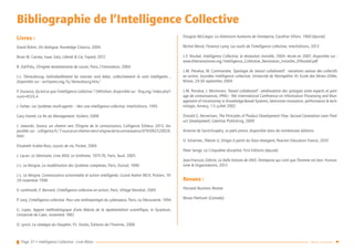 Page 37 • Intelligence Collective - Livre Blanc Retour sommaire
Bibliographie de l’Intelligence Collective
Livres :
David Bohm, On dialogue, Routledge Classics, 2004
Brian M. Carney, Isaac Getz, Liberté & Cie, Fayard, 2012
B. Dal-Palu, L’Enigme testamentaire de Lacan, Paris, L’Harmattan, 2004
J.-L. Deneubourg, Individuellement les insectes sont bêtes, collectivement ils sont intelligents…,
disponible sur : archipress.org/ts/deneubourg.htm/
P. Durance, Qu’est-ce que l’intelligence collective ? Définition, disponible sur : fing.org/index.php?-
num=4555,4
J. Ferber, Les Systèmes multi-agents – Vers une intelligence collective, InterEditions, 1995
Gary Hamel, La fin du Management, Vuibert, 2008
J. Jaworski, Source, un chemin vers l’Origine de la connaissance, Colligence Éditeur, 2013, dis-
ponible sur : colligence.fr/7-source-un-chemin-vers-l-origine-de-la-connaissance-9791092520026.
html
Elisabeth Kubler-Ross, Leçons de vie, Pocket, 2004
J. Lacan, Le Séminaire, Livre XXIII, Le Sinthome, 1975-76, Paris, Seuil, 2005
J.-L. Le Moigne, La modélisation des Systèmes complexes, Paris, Dunod, 1990
J.-L. Le Moigne, Connaissance actionnable et action intelligente, Grand Atelier MCX, Poitiers, 19-
20 novembre 1998
V. Lenhhardt, P. Bernard, L’intelligence collective en action, Paris, Village Mondial, 2005
P. Levy, L’intelligence collective. Pour une anthropologie du cyberspace, Paris, La Découverte, 1994
G. Lopez, Apport méthodologique d’une théorie de la représentation scientifique, in Quantum,
Université de Caen, novembre 1982
D. Lynch, La stratégie du Dauphin, P.L. Kordis, Éditions de l’Homme, 2006
Douglas McGregor, La dimension humaine de l’entreprise, Gauthier Villars, 1960 (épuisé)
Michel Moral, Florence Lamy, Les outils de l’intelligence collective, InterEditions, 2013
J.-F. Noubel, Intelligence Collective, la révolution invisible, 2004, révisé en 2007, disponible sur :
www.thetransitioner.org/Intelligence_Collective_Revolution_Invisible_JFNoubel.pdf
J.-M. Penalva, M. Commandre, Typologie du travail collaboratif : variations autour des collectifs
en action, Journées Intelligence collective, Université de Montpellier III, Ecole des Mines d’Alès,
Nîmes, 29-30 septembre 2004
J.-M. Penalva, J. Montmain, Travail collaboratif : amélioration des synergies entre experts et part-
age de connaissances, IPMU : 9th International Conference on Information Processing and Man-
agement of Uncertainty in Knowledge-Based Systems, Séminaire innovation, performance & tech-
nologie, Annecy, 1-5 juillet 2002
Donald G. Reinertsen, The Principles of Product Development Flow: Second Generation Lean Prod-
uct Development, Celeritas Publishing, 2009
Antoine de Saint-Exupéry, Le petit prince, disponible dans de nombreuses éditions
O. Scharmer, Théorie U, Diriger à partir du futur émergent, Pearson Education France, 2010
Peter Senge, La Cinquième discipline, First Editions (épuisé)
Jean-François Zobrist, La belle histoire de FAVI, l’entreprise qui croit que l’homme est bon, Human-
isme & Organisations, 2013
Revues :
Harvard Business Review
Revue Premium (Canada)
 
