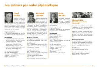 Page 38 • Intelligence Collective - Livre Blanc Retour sommaire
Les auteurs par ordre alphabétique
Pascal
Bastien
Consultant et coach, j’ac-
compagne les dirigeants
et les équipes qui fondent
leur succès sur leur créati-
vité, sur la confiance et leur besoin d’avoir une
vie remplie. J’accompagne ceux et celles qui
décident de se libérer de règles et de principes
de travail basés sur le contrôle, la directivité et
libèrent, avec joie, leur potentiels.
Ma phrase inspirante
Je rends possible votre impossible, par l’action et
dans l’enthousiasme. Alors, c’est quoi, votre rêve ?
Mes références
•	 L’Usine à Projets : Permettre à des citoyens
	 de créer leur emploi en passant de l’intention
	 à l’action : Schiltigheim – 2008-2010
•	 « Nous créons des entrepreneurs en
	 équipe », Team Academy à l’Ecole
	 de Management de Strasbourg – 2011
•	 Passer du management à l’auto-organisation
	 des salariés – Maison Hanau, 2012
Site web : www.tensioncreatrice.fr
blog : www.tensioncreatrice.fr
Adresse courriel : pascal_bastien@hotmail.com
Téléphone : +33 6 17 04 55 20
Page FB : pascal.bastien.7
Véronique
Campillo
Auteur et traductrice pen-
dant de nombreuses an-
nées, je suis devenue pro-
fesseur de yoga et coach.
Le corps et l’écriture sont mes deux passions.
J’accompagne les auteurs individuellement
dans l’écriture de livres et les équipes dans la
production collaborative d’écrits profession-
nels. Ma méthodologie d’accompagnement
permet à chacun de contacter sa capacité à
créer ses propres écrits et de déployer tout son
potentiel. J’ai facilité la co-écriture de ce livre
blanc et assuré son édition et sa diffusion.
Ma phrase inspirante
Aucun problème ne peut être résolu au niveau
de conscience qui l’a engendré. Albert Einstein
Mes références
ERDF, STIF, Novembre Communication, CNCC,
imFusio, réseaux de consultants, nombreux ac-
compagnements individuels
Site web : www.colligence.fr
blog : www.blog.colligence.fr
Adresse courriel : vero.campillo@colligence.fr
Téléphone : +33 6 43 86 21 53
Page FB : facebook.com/colligence
Profil LinkedIn :
www.linkedin.com/in/collectiveintelligence
Bruno
Dal Palu
Psychologue, psychothé-
rapeute, docteur en psy-
chanalyse. Enseignant
à l’Université d’Avignon
et d’Aix-Marseille, formateur-coach et au-
teur-conférencier.
Ma phrase inspirante
L’Intelligence Collective avec des majuscules
est celle qui valorise notre humanitude.
Mes références
N° Adeli : 84 93 04 88 6
Ancien Président de l’Affop
Président du C.F.D.P.
Gérant d’Agalma-Conseil
Coach et formateur notamment en IC, pour de
nombreuses organisations
Site web : www.bdp-rh.eu
Adresse courriel : bdppro@gmail.com
Téléphone : +33 6 23 82 85 16
Fil twitter : @IcBdp
Page FB : bruno.dalpalu.71
Profil LinkedIn :
fr.linkedin.com/pub/bruno-dal-palu
Réseau DILTS
(Dilts Intelligence Leadership
Team Synergy)
Ramuntcho Capdevielle, Yaël Gronner, Jean-
Pierre Melani, Eric Rochet, Gilles Roy, Giorgia
Sanfiori, André Thonard, Gilles Vialard.
Réseau de Consultants, Formateurs et Coachs
spécialisés dans la mise en œuvre de l’Intelli-
gence Collective dans les organisations et les
entreprises, formés et supervisés par Robert
Dilts.
Notre phrase inspirante
Ce qui inhibe le plus le changement organisa-
tionnel n’est pas le manque de vision ou d’idées
mais l’incapacité à percevoir et à sentir, profon-
dément et collectivement. Otto Scharmer.
Nos références
Des PME aux entreprises du CAC 40
Site web : www.intelligence-collective.net
Adresse courriel : gilles.roy2@orange.fr
Téléphone : +33 6 13 09 19 21
 