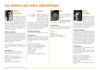 Page 39 • Intelligence Collective - Livre Blanc Retour sommaire
Les auteurs par ordre alphabétique
Pierre
Goirand
Architecte de rencontres
en intelligence collective,
j’aide les équipes et les
organisations à se parler,
à penser et à agir ensemble pour réaliser ce à
quoi elles aspirent profondément. Je crée des
espaces de dialogue d’où un sens partagé et
une énergie nouvelle peuvent émerger. J’ac-
compagne sur la durée les changements de
culture et d’organisation.
Ma phrase inspirante
Les organisations humaines sont des systèmes
vivants. Il s’agit d’apprendre à les traiter réelle-
ment comme telles. Il y a alors peu de limites
au potentiel de transformation des personnes,
des équipes et des systèmes. C’est une question
d’intention, de patience et d’habileté.
Et pour commencer…
«Pour changer le monde, il faut changer la fa-
çon dont on parle et dont on écoute.» Adam
Kahane
Mes références
SNCF, BNP, SOCGEN, GE, HP, Mc Donald
ONG et secteur public : Nations-Unies
Site Web : www.pierregoirand.com
Adresse courriel : contact@pierregoirand.com
Téléphone : +33 6 15 02 44 52
Profil LinkedIn :
fr.linkedin.com/in/pierregoirand/fr
ImFusio
Cabinet de conseil en
stratégie, spécialisé dans
la transformation cultu-
relle et métier des organi-
sations. Également centre
de R&D en Innovation
Managériale, ImFusio a développé les outils
et les méthodes pour rendre une organisation
adaptable durablement, innovante constam-
ment, autour de femmes et d’hommes respon-
sables, autonomes et en confiance.
Notre phrase inspirante
Seul on va plus vite, ensemble, on va plus loin.
Nos références
HappyChic, Leroy Merlin, Auchan, Total, GDF-
Suez, SNCF, Kiabi, Museum National d’histoire
Naturelle (MNHN), Ecole Centrale Paris (ensei-
gnement)
Site web : www.imfusio.com
blog : imfusio.com/category/articles/
Adresse courriel : contact@imfusio.com
Téléphone : +33 1 71 19 76 60
Fil twitter : @imfusio
Page FB : ImFusio
Profil LinkedIn :
www.linkedin.com/company/imfusio
Pierre
Miraillès
J’accompagne individus,
groupes, et réseaux dans
leurs projets et les chan-
gements. Je mets en
questions, en jeu, en mou-
vement, en relation, je traduis et j’écris. Mon
métier ? Transformer les représentations. Pour
transformer le réel et l’avenir et que chacun
trouve le meilleur en lui et pour lui.
Ma phrase inspirante
Je regarde avec sérénité le temps passé et celui
qui me reste à vivre comme une chaîne de mon-
tagnes dressée sous les nuages. Il me reste à y
parcourir des chemins de mule et des corniches
de beauté, à jouir de nouveaux paysages et
visages, à donner et recevoir, à aimer et être
aimé. Ce temps n’est ni trop court ni trop long.
Il est et il passe, semble-t-il. Je vis au présent.
Quelque chose sera peut-être après la mort,
dans la poussière infinitésimale de l’être.
Mes références
Initiative France, Groupe Intervention Innova-
tion, Enos, Acteria, IEDEP
Théâtre, Analyse Transactionnelle, Thérapie
psycho-sensorielle Vittoz, Praticien Prédom,
Maître praticien PNL
Site web : www.labandeporteuse.fr/
Adresse courriel : 08mirailles@gmail.com
Téléphone : +33 6 77 84 31 80
Page FB : www.facebook.com/pierre.mi-
railles.1?fref=ts
Profil LinkedIn : fr.linkedin.com/in/pierremi-
railles
Jicé
Jean - Claude Dandrieux,
graphiste, illustrateur de
presse
Ma phrase inspirante
Ecrire, dessiner et colorer le vivant.
Mes références
Animateur de stages de dessin et peinture, il-
lustrateur, dessins de presse, auteur de BD
Sites web :
jice.fr
biographisme.fr
Adresse courriel : jice@jice.fr
Téléphone : +33 6 35 94 99 64
 