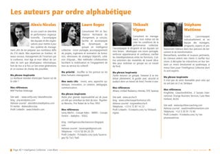 Page 40 • Intelligence Collective - Livre Blanc Retour sommaire
Les auteurs par ordre alphabétique
Laure Rogez
Consultante RH et faci-
litatrice. Architecte du
changement, je conçois,
facilite et accompagne
les dynamiques de
groupe en intelligence
collective : vision partagée, accompagnement
de projets, ingénierie et animation de forma-
tion, séminaires de stratégie/objectifs, cohé-
sion d’équipe… Mes méthodes collaboratives
facilitent la mobilisation et l’engagement de
tous au service du collectif.
Ma priorité : Insuffler la Vie partout où les
êtres humains interagissent.
Mes mots clés : vivant, sens, approche sys-
témique, innovation, co création, pédagogie,
communication.
Ma phrase inspirante
Notre plus grande responsabilité est de jouer
un rôle qui contribue au bien de tous. Rigober-
ta Menchu, Prix Nobel de la Paix 1992
Mes références
Leroy Merlin – Groupe Adeo – IMMD – Groupe
Ferrein – Adelphis – IESEG
blog : intelligencecollectivevision.blogspot.
com
Adresse courriel : laurerogez@gmail.com
Téléphone : +33 6 50 99 20 29
Profil LinkedIn : fr.linkedin.com/pub/laure-ro-
gez/8/7a7/9a0
Thibault
Vignes
Consultant en manage-
ment, mon métier est de
créer les conditions de la
performance collective.
J’accompagne le dirigeant et ses équipes sur
trois leviers : développer une vision partagée,
renforcer appartenance et confiance, clarifier
les interdépendances entre les fonctions. J’uti-
lise volontiers des modalités de travail déca-
lées pour mobiliser un groupe sur un travail
de fond.
Ma phrase inspirante
J’aime mouvoir un groupe, l’amener à se mo-
biliser pleinement, le guider avec sécurité et
audace dans un travail de fond, l’inviter à oser.
Mes références
Allianz, Unibail Rodamco, Hermès, STIF, Sarenza
Site web : www.accilia.fr
blog : www.collectiveperformance.info
Adresse courriel : tvignes@accilia.fr
Téléphone : +33 6 72 87 14 23
Profil LinkedIn : fr.linkedin.com/in/thibault-
vignes
Stéphane
Wattinne
Coach, j’accompagne
individuellement et en
équipe des managers,
dirigeants, experts et pro-
fessionnels libéraux dans leur parcours de lan-
cement et de transformation.
Bienveillants, sensibles et toujours pertinents,
les chevaux aident mes clients à clarifier leur
vision, à décrypter les interactions en leur ten-
dant un miroir émotionnel et systémique, à
mieux faire jouer l’Intelligence Collective dont
ils sont experts.
Ma phrase inspirante
Il n’est pas de vents favorables pour celui qui
ne sait pas où il va. Sénèque
Mes références
Kingfisher, GlaxoSmithKline, 3 Suisses Inter-
national, Orange Business Services, Case New
Holland, AGEA
Site web : www.equilibre-coaching.com
Adresse courriel : swattinne@momentom.com
Téléphone : +33 3 20 91 15 40
Profil LinkedIn : fr.linkedin.com/in/ste-
phanewattinne
Alexis Nicolas
Je suis coach en bien-être
et performance organisa-
tionnelle. J’accompagne
des équipes et des organi-
sations pour mettre à jour
leur système de manage-
ment afin de les préparer aux nombreux défis
du 21è siècle. Mes expertises en Kanban, ré-
seaux sociaux, management de l’incertain par
la confiance, mon âge et mon début de car-
rière en tant que développeur informatique,
font de moi à la fois un lien entre générations
et un ouvreur de champ des possibles.
Ma phrase inspirante
La meilleure manière d’anticiper l’avenir est de
le créer !
Mes références
BNP Paribas Arbitrage
Site web	 : www.vizify.com/alexis8nicolas
blog : yisy.wordpress.com
Adresse courriel : alexis8nicolas@yahoo.com
Fil twitter : @alexis8nicolas
Profil LinkedIn : www.linkedin.com
 