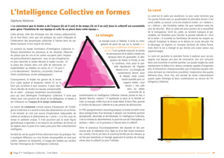 Page 9 • Intelligence Collective - Livre Blanc Retour sommaire
L’Intelligence Collective en formes
Stéphane Wattinne
« La conscience que le leader a de l’espace (là où il est) et du temps (là où il en est) dans le collectif est essentielle
pour gérer l’évolution de son équipe et celle de sa place dans cette équipe ».
Cette phrase, tirée des échanges lors des travaux préparatoires
de ce livre blanc, ainsi que ma pratique de coach d’équipes et
l’observation des dynamiques collectives à l’œuvre dans les sys-
tèmes humains, m’ont inspiré cet article.
La position du leader facilitateur d’Intelligence Collective in-
fluence directement les processus et les résultats. Observer
les places que les uns et les autres occupent dans l’espace
est particulièrement apprenant : avec un peu d’expérience,
on peut identifier le leader déclaré, le leader occulte… Et
la place des chaises dans une salle de séminaire, en
amphithéâtre, au théâtre, en cercle, en U ? Et puis il
y a le déroulement : itérations, circularités, chemine-
ments symboliques, arches pédagogiques…
Classiquement, le leader est garant de la tenue
d’un cadre spatial et temporel, même s’il ne le
tient pas lui-même à tout moment. Il peut néan-
moins décider de rendre son équipe coresponsable
de ce cadre – pratique hautement recommandée
pour qui veut développer l’Intelligence Collective. Il reste que
même dans une position de retrait et de délégation, le leader a
de l’influence sur l’espace et le temps contenants.
La notion de contenant comme espace d’expression de l’Intelli-
gence Collective m’a amené à faire des observations sur sa forme.
Il est tentant, et c’est une source d’exploration inépuisable, de
mettre en évidence le phénomène du « cercle », à la fois roue du
temps et symbole unique. Il n’est pourtant pas la seule figure
géométrique à répondre à nos besoins de symboles, de formes et
de repères dans la pose d’un cadre juste pour être collectivement
intelligents.
Au-delà du cercle, quatre formes résonnent avec ma pratique. Voi-
ci quelques réflexions sur cinq formes remarquables en tant que
cadres, spatiaux ou temporels, à l’usage des leaders qui veulent
faciliter l’émergence de l’Intelligence Collective.
Le triangle
Le triangle ouvre à l’altérité. Il incite au chan-
gement de point de vue sur le monde (voir
Le décalage, accélérateur d’Intelligence Col-
lective). Il est symbole masculin et solaire
de permanence et se révèle à travers les
époques dans les pyramides, la dési-
gnation de Yahvé, la Trinité, le Del-
ta Lumineux, mais aussi le sym-
bole républicain de l’égalité
devant la loi… Ce triangle (de
sustentation) donne aussi
le trépied, seule combi-
naison possible pour un
support stable « tout
terrain  », très utile
dans les sables
mouvants de la
transformation en Intelligence Collective. Inversé, pointe en bas, il
devient féminin, matrice ! Il représente la pluie et la fertilité en
Inde. Le triangle, chiffre trois de la triade Mère, Enfant, Père, permet
à l’enfant de découvrir l’altérité et à ses parents de dé-fusionner.
En PNL (programmation neurolinguistique), la triade virtuelle incite
deux protagonistes d’un échange à adopter une troisième position
perceptuelle, décentrée et dé-intéressée. En Intelligence Collective,
c’est la richesse du décentrement, le point de vue de l’hélicoptère, la
position « méta » sur le processus à l’œuvre dans le collectif.
Dans le processus d’accompagnement des équipes et des per-
sonnes avec la médiation d’un objet ou d’un être vivant transition-
nel, comme c’est le cas dans le coaching facilité par les chevaux, je
ne fais que reproduire un triangle apprenant et porteur de change-
ments pour le collectif ou pour l’individu.
Le carré
Le carré est le cadre par excellence. Le plus vaste territoire que
l’on puisse former avec un quadrilatère de périmètre donné. C’est
carré, stable, ça rassure. La loi est simple et visible : un « dedans »,
un « dehors », des frontières nettes. De quoi satisfaire notre be-
soin de sécurité… Mais le cadre est aussi porteur de la possibilité
de le transgresser. Sortir du cadre, en rendant ludiques et per-
méables ces frontières pour faciliter la pensée latérale et « hors
de la boîte ». Il incombe au facilitateur de donner les moyens au
collectif d’explorer le dedans et le dehors en toute sécurité. Par
le décalage, on explore un nouveau territoire de même forme,
mais dont le sol a changé et qui donne une autre saveur aux
apprentissages.
Le carré est peut-être la première forme à explorer pour accom-
pagner une équipe vers plus de conscience, vers son inclusion
dans une économie à somme positive. Les quatre angles du carré
représentent le début d’un réseau complexe capable d’engendrer
plus d’interactions interpersonnelles que d’individus (quatre indi-
vidus donnent six interactions possibles). L’exploration des quatre
éléments (Eau, Terre, Feu, Air) permet de visiter collectivement
quatre types d’énergie et leurs combinaisons au service de l’In-
telligence Collective.
 