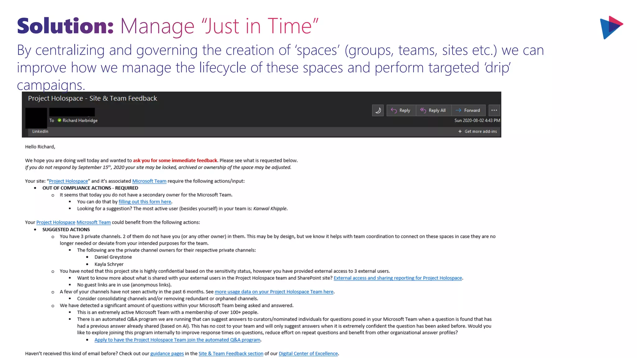 By centralizing and governing the creation of ‘spaces’ (groups, teams, sites etc.) we can
improve how we manage the lifecycle of these spaces and perform targeted ‘drip’
campaigns.
 