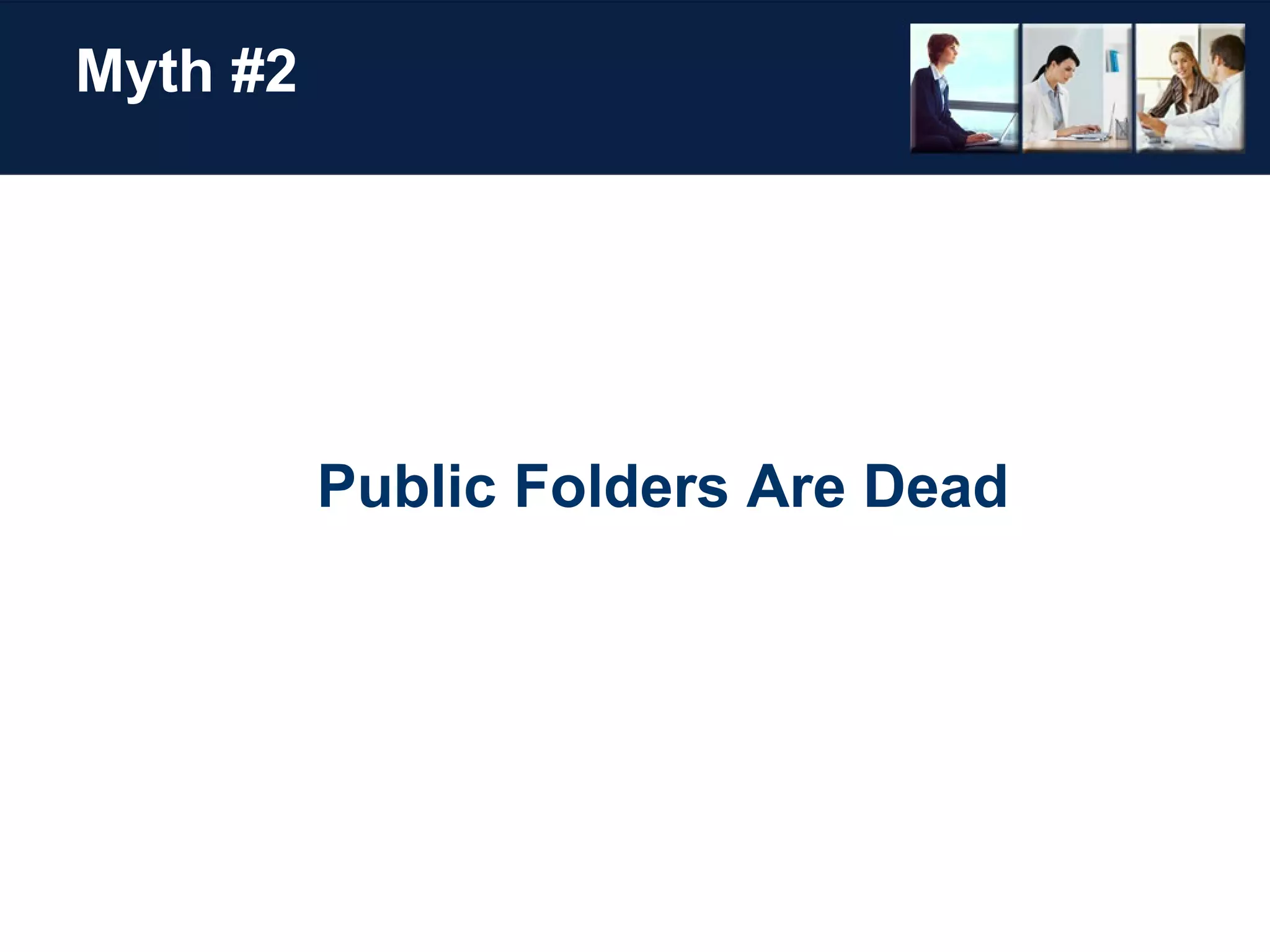 Myth #2 Public Folders Are Dead 
