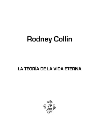 Rodney Collin
LA TEORÍA DE LA VIDA ETERNA
 