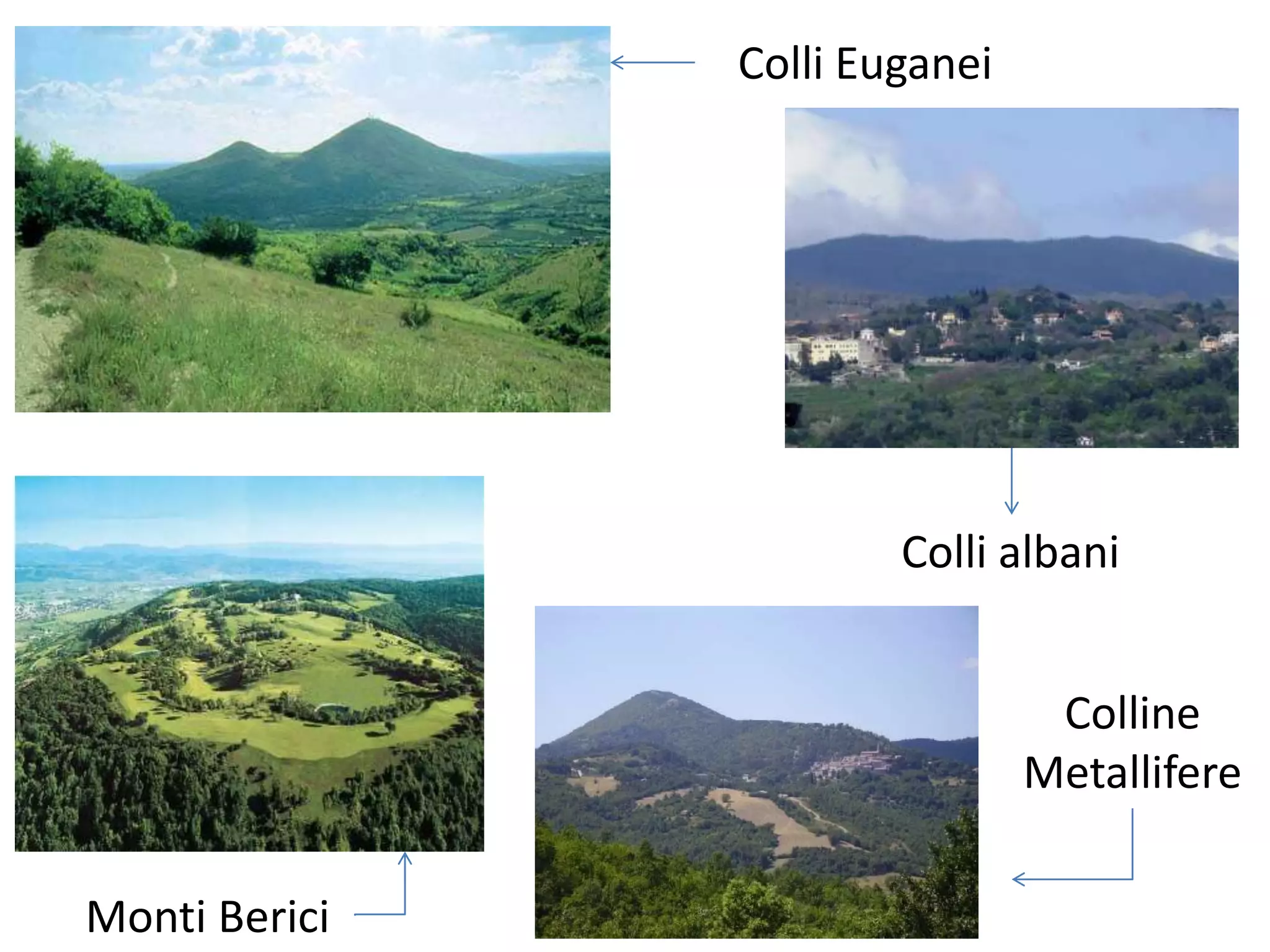 Colli Euganei




                       Colli albani


                                Colline
                               Metallifere

Monti Berici
 