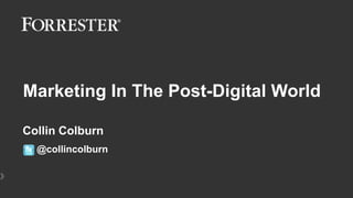 Marketing In The Post-Digital World
Collin Colburn
› May 16, 2016
@collincolburn
 