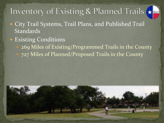 —  City	
  Trail	
  Systems,	
  Trail	
  Plans,	
  and	
  Published	
  Trail	
  
    Standards	
  
—  Existing	
  Conditions	
  
   —  269	
  Miles	
  of	
  Existing/Programmed	
  Trails	
  in	
  the	
  County	
  
   —  727	
  Miles	
  of	
  Planned/Proposed	
  Trails	
  in	
  the	
  County	
  
 