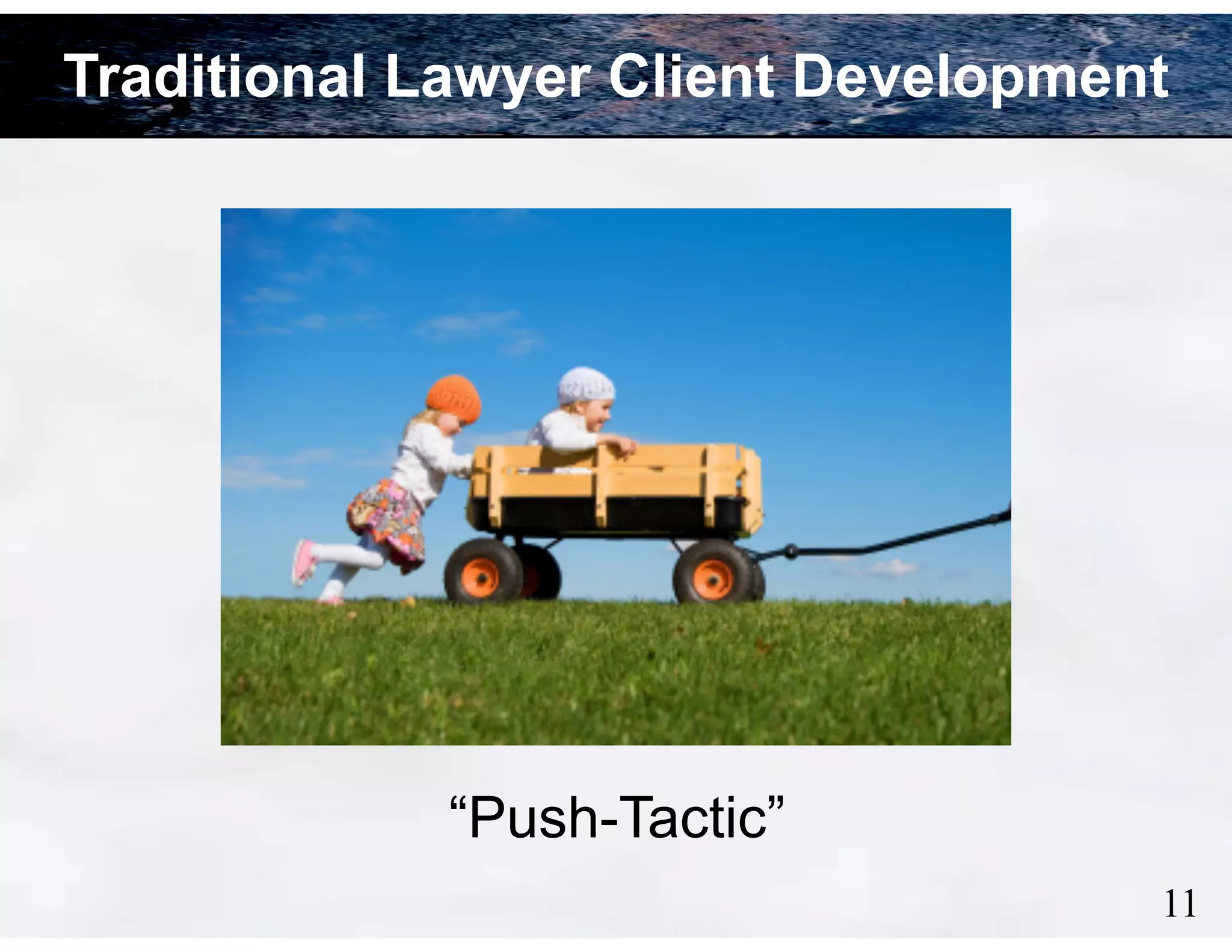 Traditional Lawyer Client Development

“Push-Tactic”
!11

 