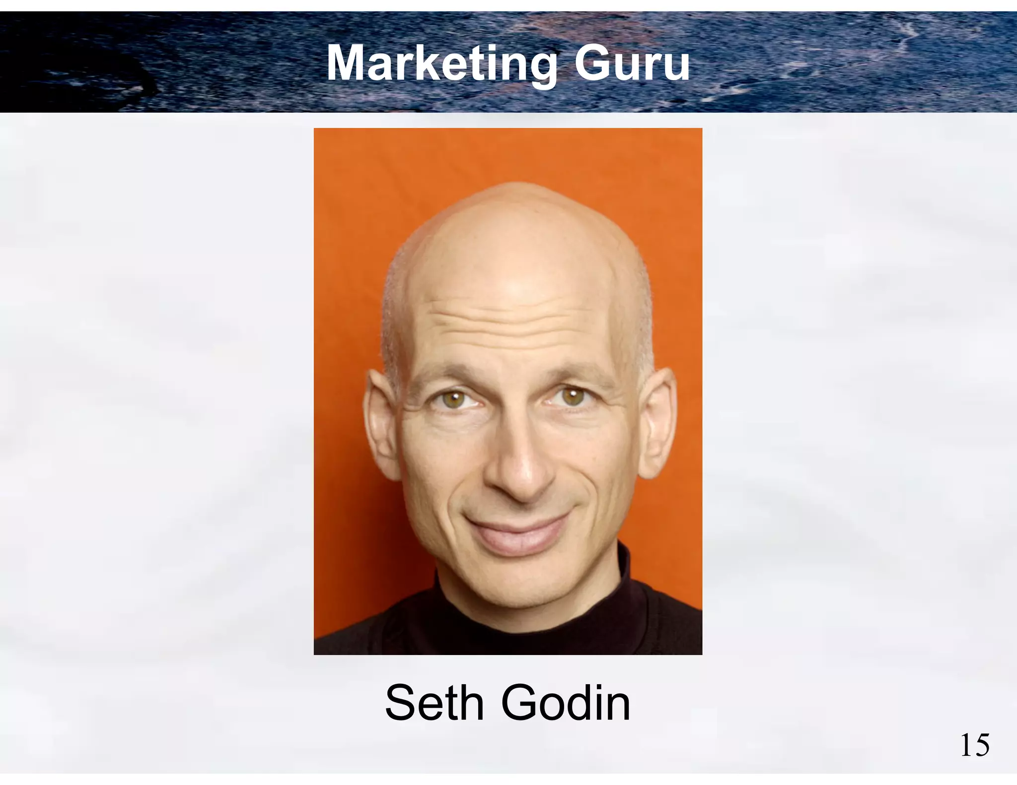 Marketing Guru

Seth Godin

!15

 