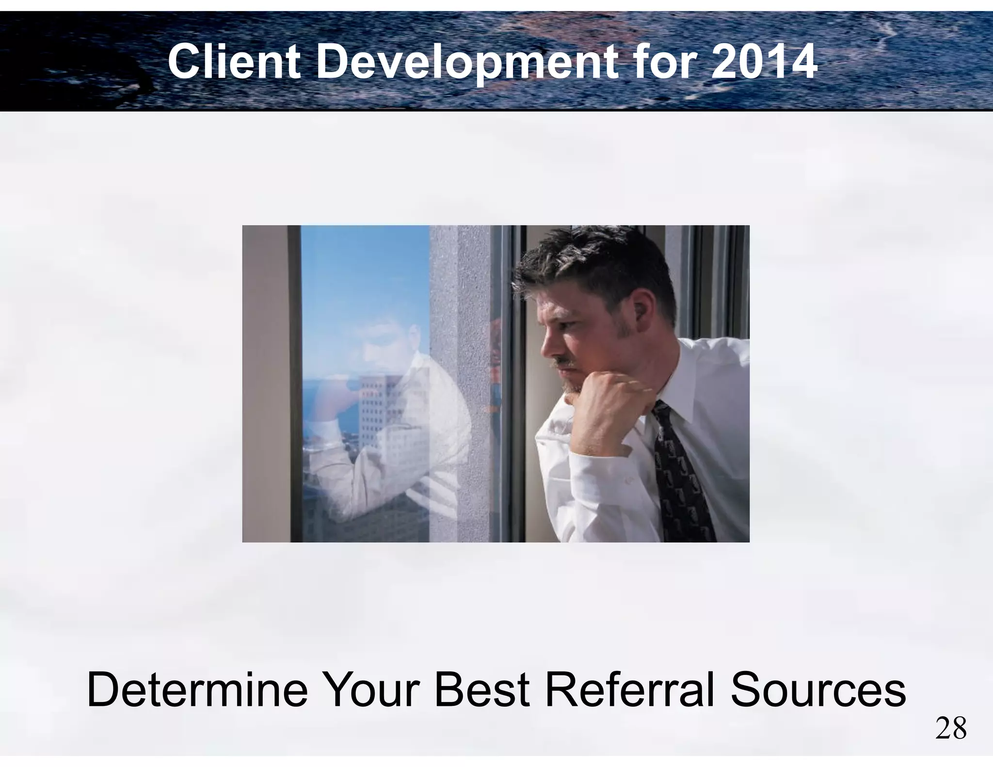 Client Development for 2014

Determine Your Best Referral Sources

!28

 