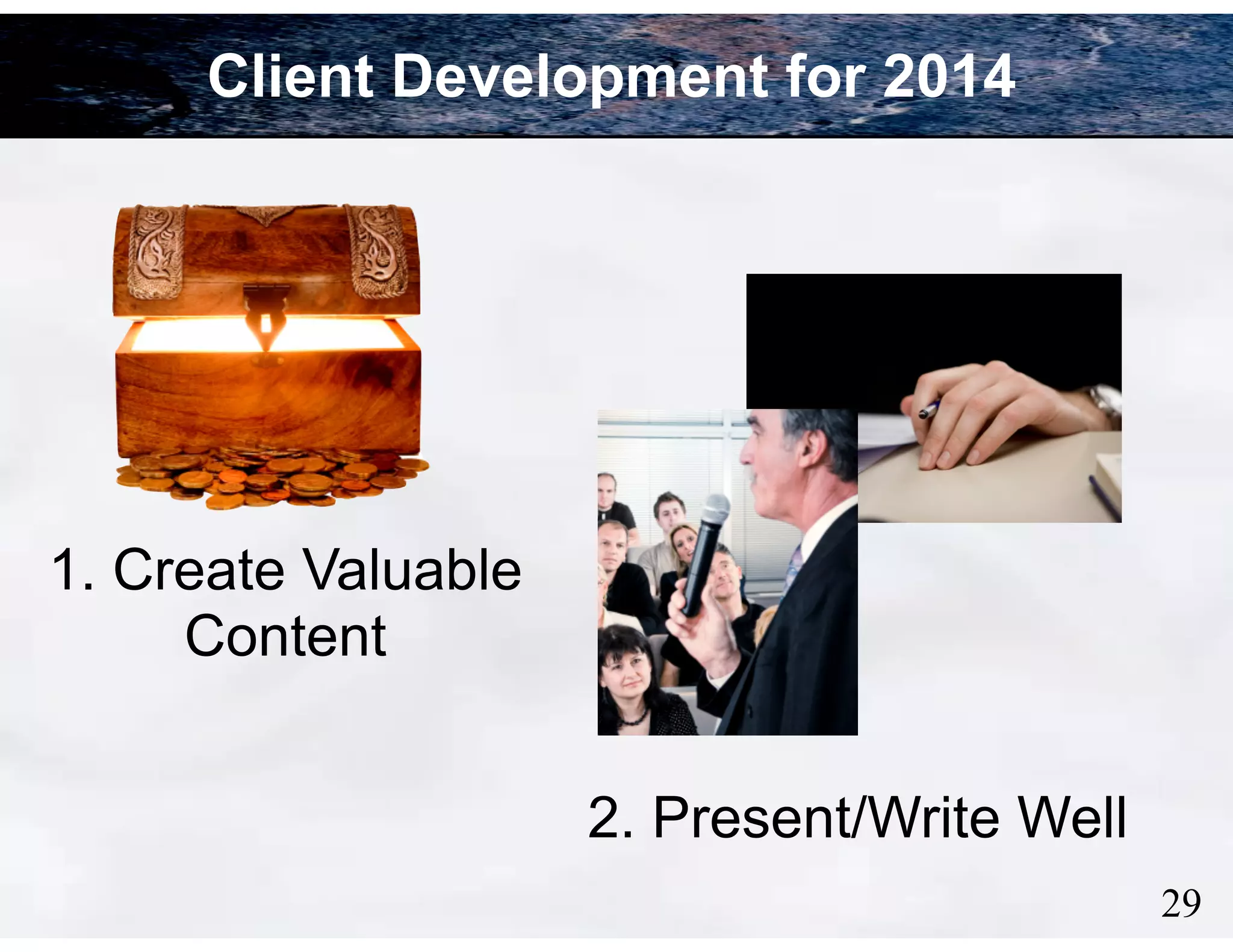 Client Development for 2014

1. Create Valuable
Content
2. Present/Write Well
!29

 