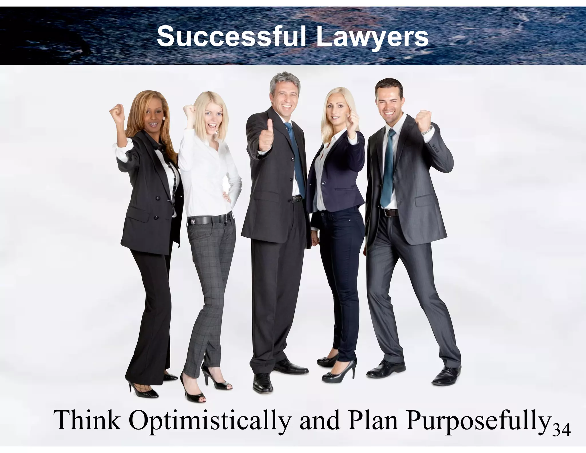 Successful Lawyers

Think Optimistically and Plan Purposefully!34

 