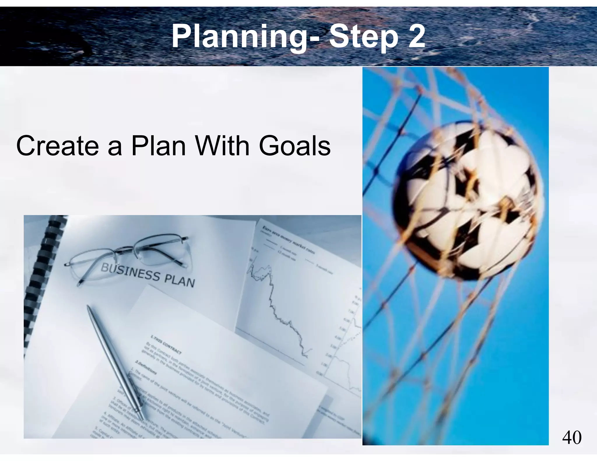 Planning- Step 2
Create a Plan With Goals

!40

 