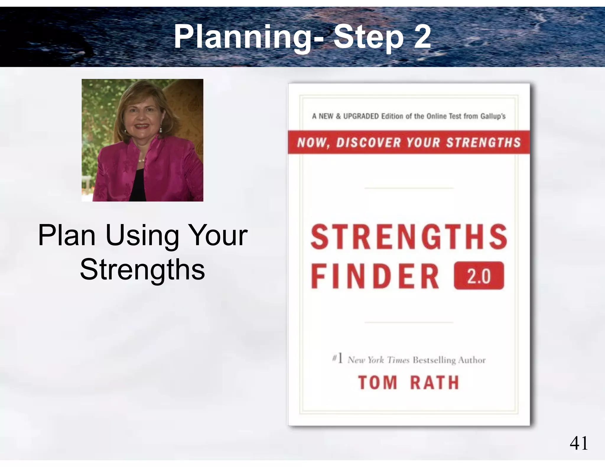 Planning- Step 2

Plan Using Your
Strengths

!41

 