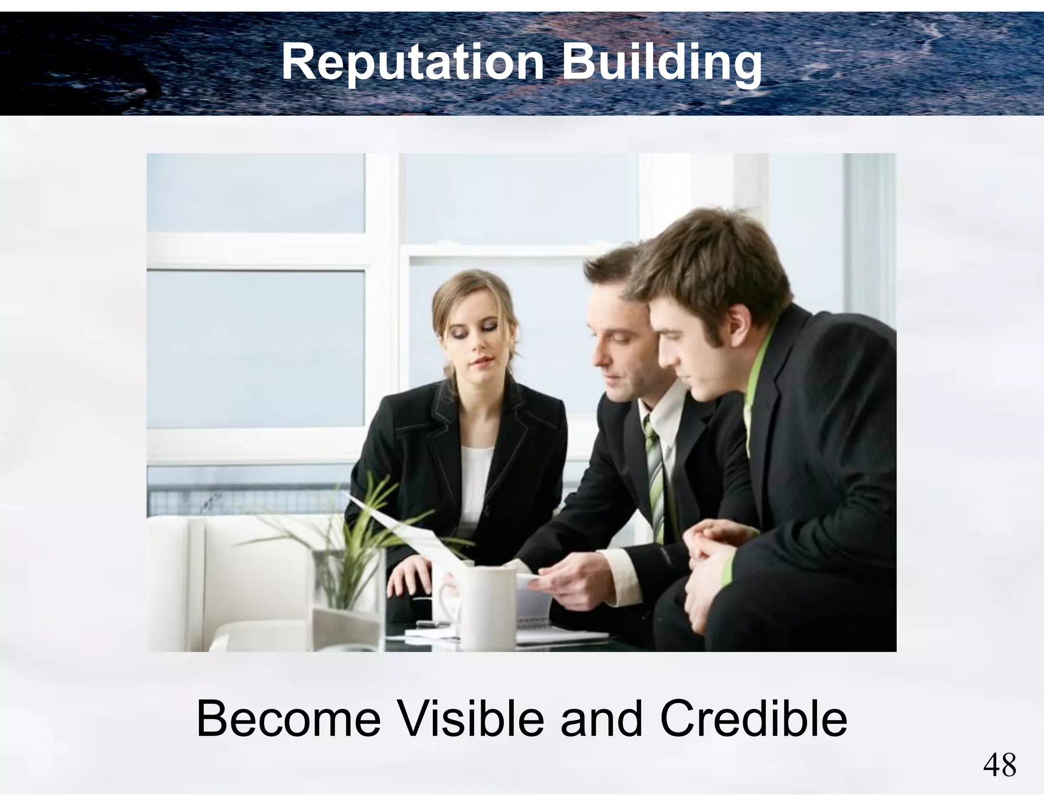 Reputation Building

Become Visible and Credible

!48

 