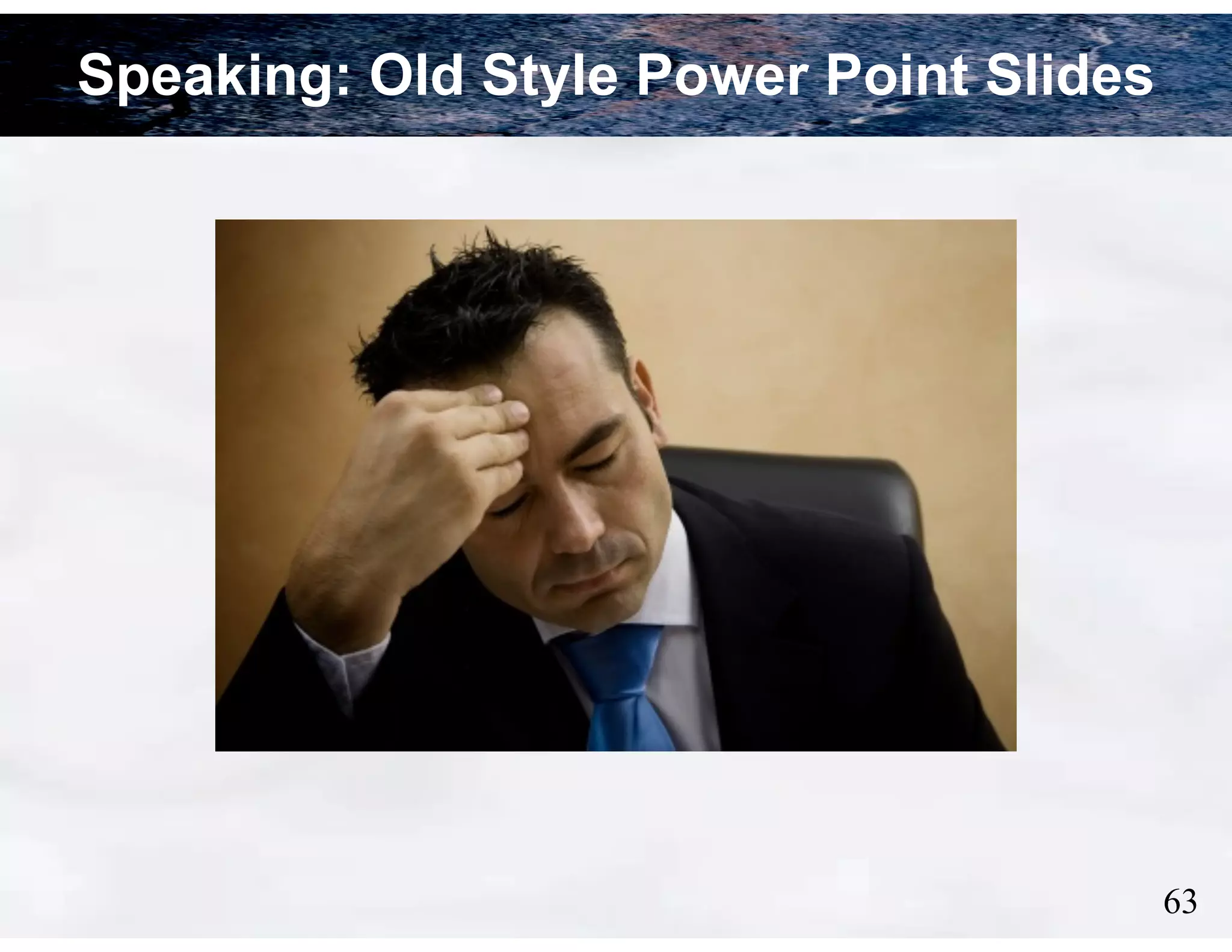 Speaking: Old Style Power Point Slides

!63

 
