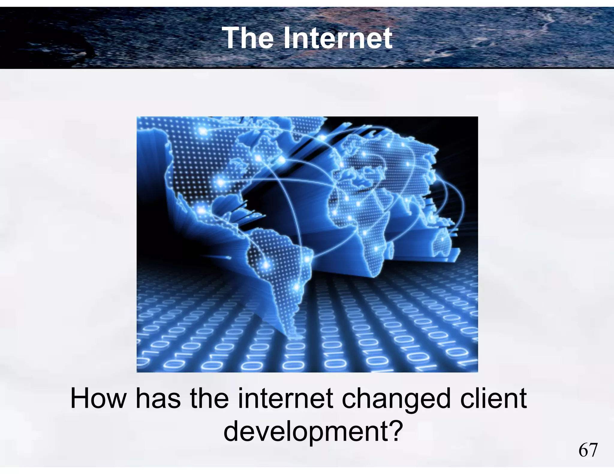 The Internet

How has the internet changed client
development?

!67

 