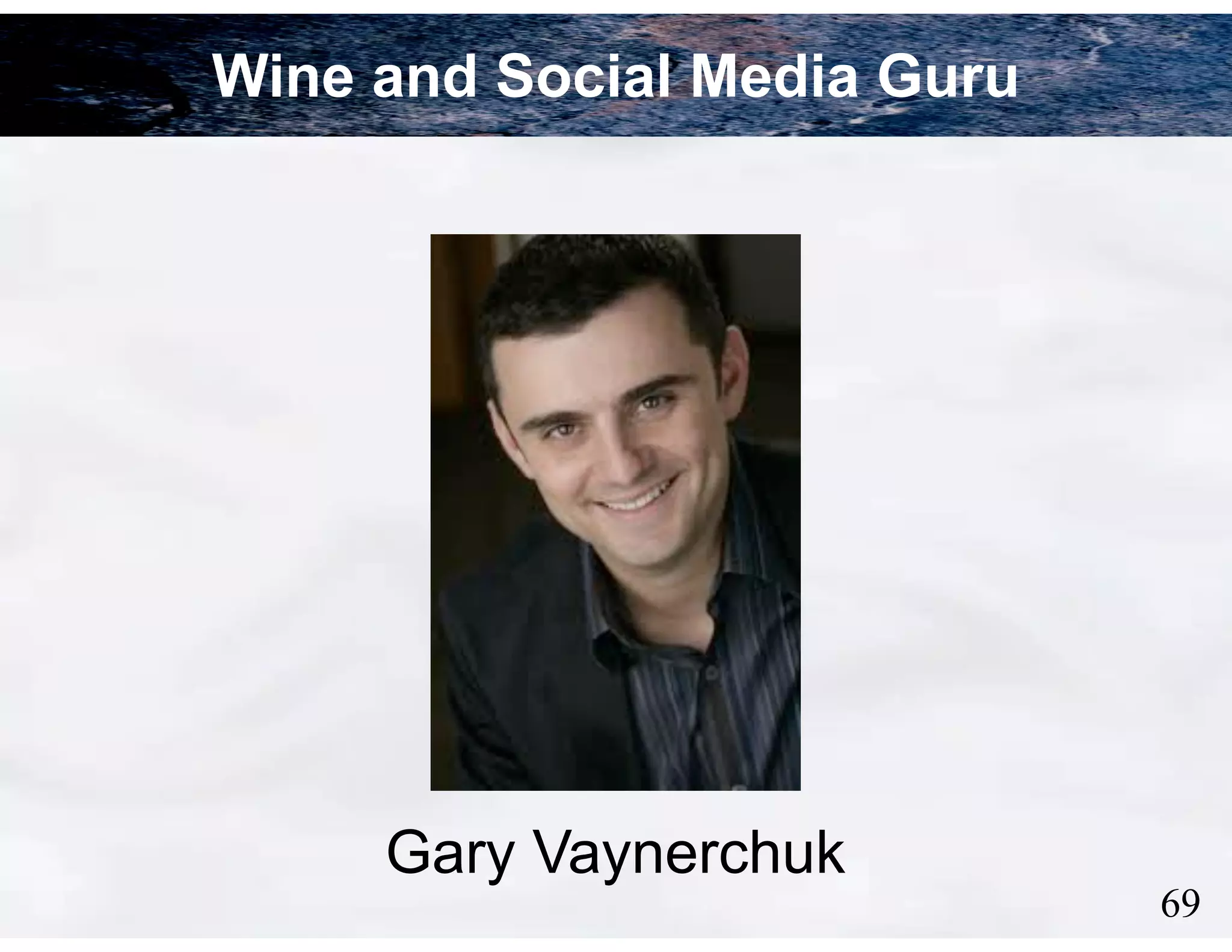 Wine and Social Media Guru

Gary Vaynerchuk

!69

 