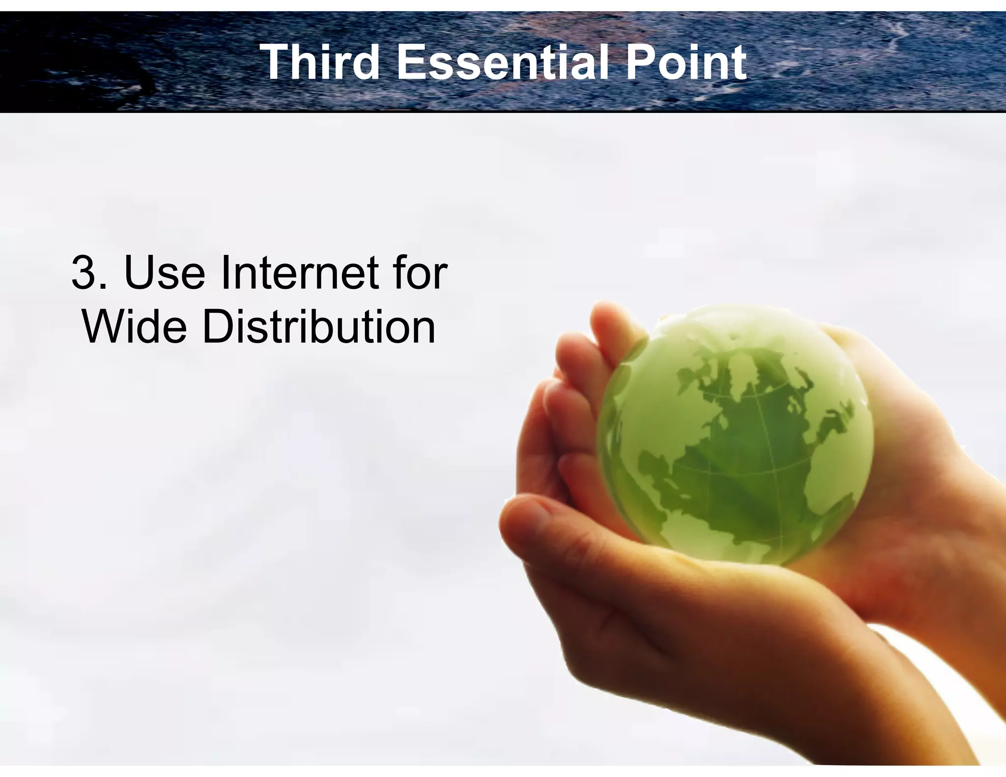 Third Essential Point

3. Use Internet for
Wide Distribution

!73

 