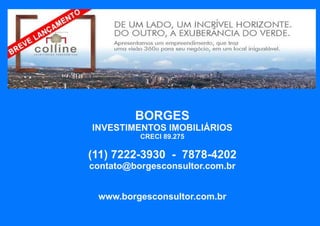 BORGES
INVESTIMENTOS IMOBILIÁRIOS
          CRECI 89.275

(11) 7222-3930 - 7878-4202
contato@borgesconsultor.com.br


 www.borgesconsultor.com.br
 