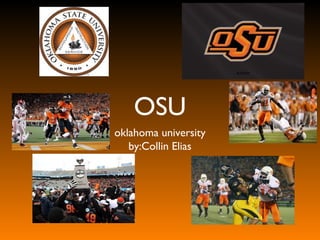 OSU
oklahoma university
by:Collin Elias
 