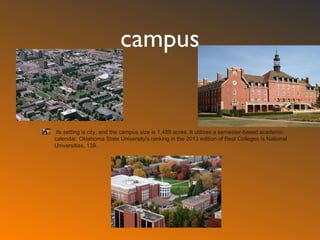 campus
its setting is city, and the campus size is 1,489 acres. It utilizes a semester-based academic
calendar. Oklahoma S...