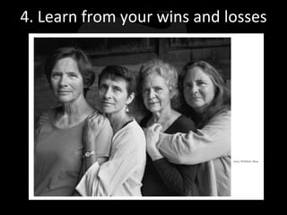 4. Learn from your wins and losses