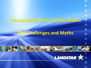 Transporting	Wind	Turbine	Blades
The	Challenges	and	Myths	
1
 