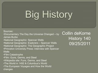 Big History Collin deKorne History 140 09/25/2011 Sources: ,[object Object]