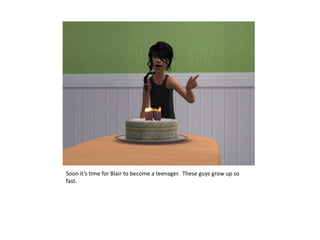 Soon it’s time for Blair to become a teenager.  These guys grow up so fast.