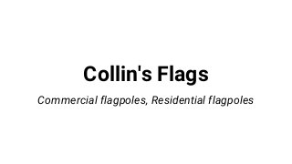 Collin's Flags
Commercial flagpoles, Residential flagpoles
 