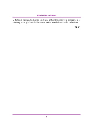 Mabel Collins – Ilusiones

y darlas al público. Es tiempo ya de que el hombre empiece a conocerse a si
mismo y no se quede en la obscuridad, como una simiente oculta en la tierra.

                                                                      M. C.




                                      6
 
