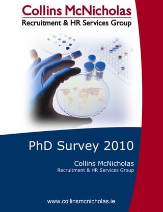 PhD Survey 2010
           Collins McNicholas
     Recruitment & HR Services Group




  www.collinsmcnicholas.ie         1
 
