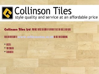 Collinson Tiles Ltd..providesfantasticrangeofdifferenttilesforwallsandfloor.
Youcanbuyonlineatwww.collinsonties.co.ukorvisitourshowroom.

Bristol

Portsmouth

Gloucester
 