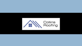 Collins	Roofing
 