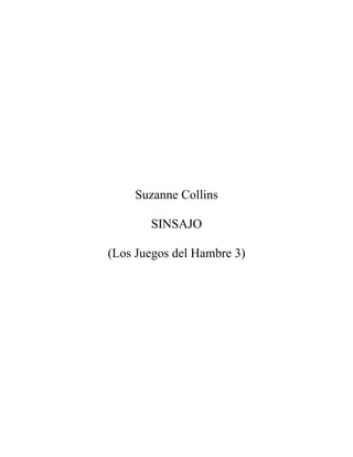 Suzanne Collins

       SINSAJO

(Los Juegos del Hambre 3)
 
