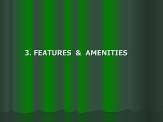3. FEATURES  &  AMENITIES 
