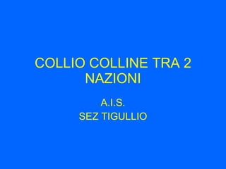 COLLIO COLLINE TRA 2 NAZIONI A.I.S. SEZ TIGULLIO 