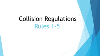 Collision Regulations
Rules 1-5
 