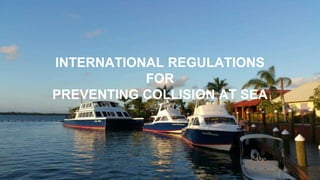 INTERNATIONAL REGULATIONS
FOR
PREVENTING COLLISION AT SEA
2009
 