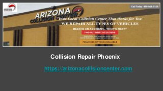 Collision Repair Phoenix
https://arizonacollisioncenter.com
 