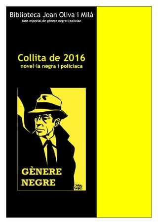 Biblioteca Joan Oliva i Milà
fons especial de gènere negre i policíac
Collita de 2016
novel·la negra i policíaca
 